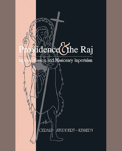 Providence and the Raj: Imperial Mission and Missionary Imperialism, 1st Edition