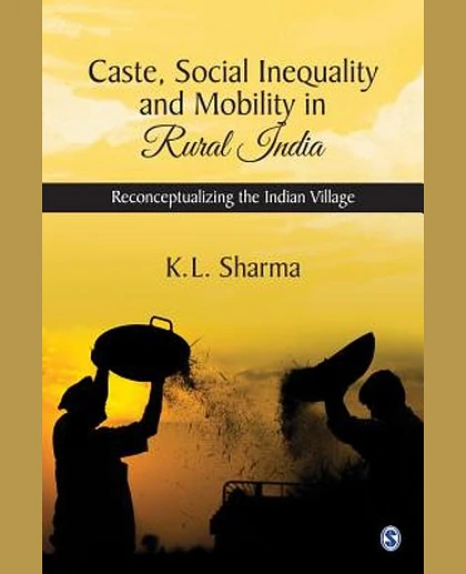 Caste, Social Inequality and Mobility in Rural India: Reconceptualizing the Indian Village