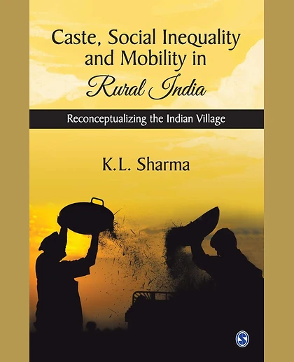 Caste, Social Inequality and Mobility in Rural India: Reconceptualizing the Indian Village