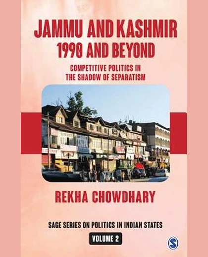 Jammu and Kashmir: 1990 and Beyond: Competitive Politics in the Shadow of Separatism