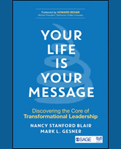 Your Life Is Your Message: Discovering the Core of Transformational Leadership, 1st Edition