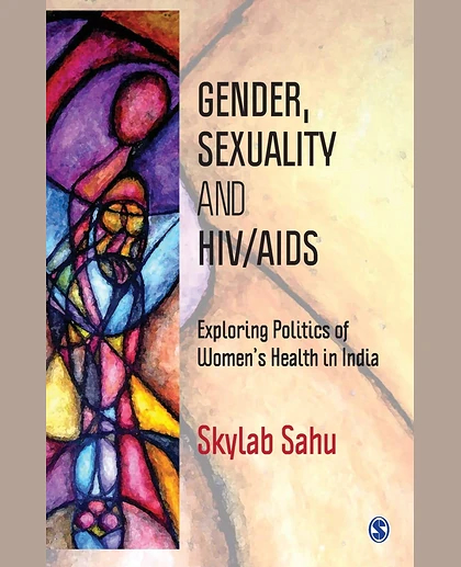 Gender, Sexuality and HIV/AIDS: Exploring Politics of Women's Health in India