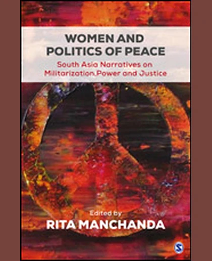 Women and Politics of Peace: South Asia Narratives on Militarization, Power and Justice