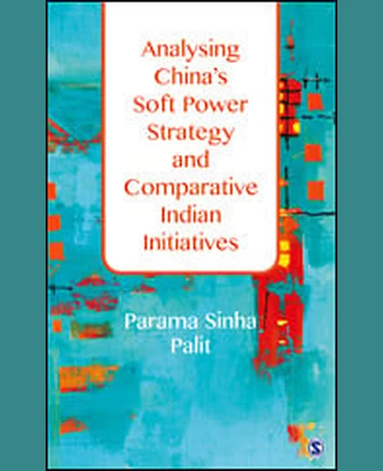 Analysing China's Soft Power Strategy and Comparative Indian Initiatives