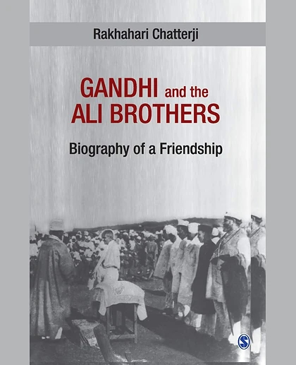 Gandhi and the Ali Brothers: Biography of a Friendship