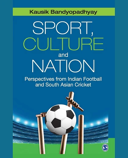Sport, Culture and Nation: Perspectives from Indian Football and South Asian Cricket, 1st Edition