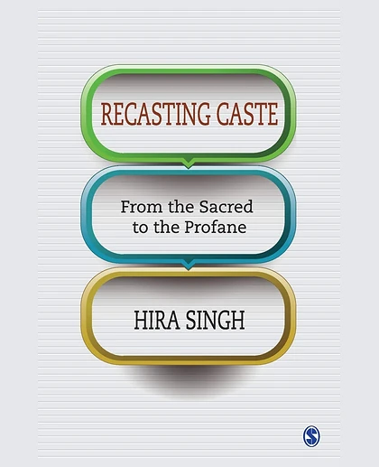 Recasting CASTE: From the Sacred to the Profane.