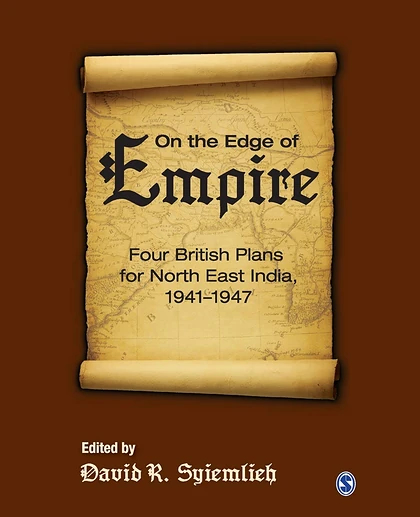 ON THE EDGE OF Empire: Four British Plans for North East India, 19411947.