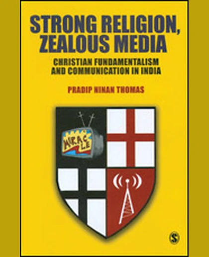 Strong Religion, Zealous Media: Christian Fundamentalism and Communication in India