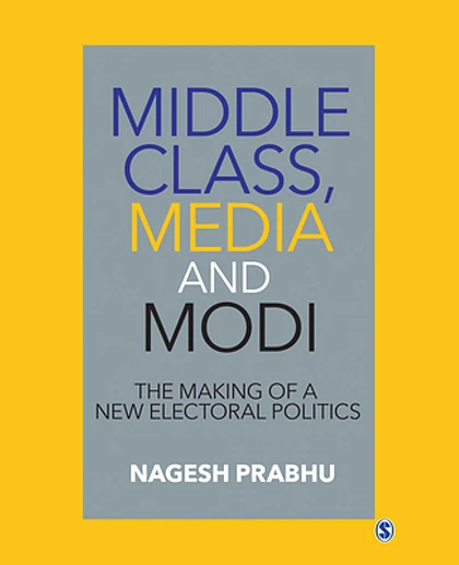 Middle Class, Media and Modi: The Making of a New Electoral Politics
