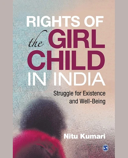 Rights of the Girl Child in India: Struggle for Existence and Well-Being