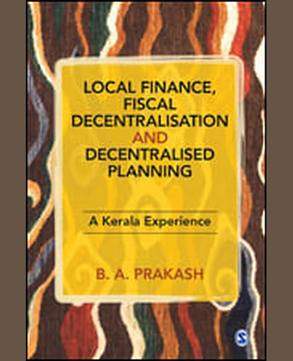 Local Finance, Fiscal Decentralisation and Decentralised Planning: A Kerala Experience, 1st Edition