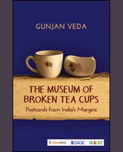 The Museum of Broken Tea Cups: Postcards from India's Margins, 1st Edition