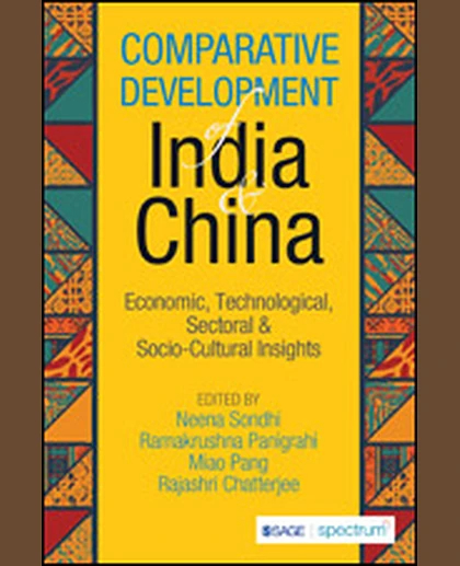 COMPARATIVE DEVELOPMENT OF INDIA & CHINA; ECONOMIC, TECHNOLOGICAL, SECTORAL & SOCIO-CULTURAL INSIGHTS, 1st Edition