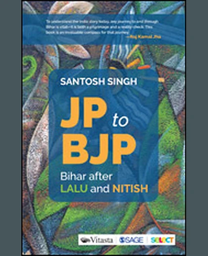 JP to BJP: Bihar After Lalu and Nitish, 1st Edition