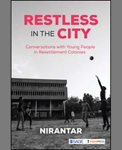 Restless in the City: Conversations with Young People in Resettlement Colonies