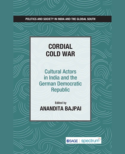 Cordial Cold War: Cultural Actors in India and the German Democratic Republic, 1st Edition