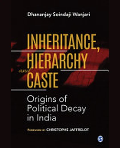 Inheritance, Hierarchy and Caste: Origins of Political Decay in India