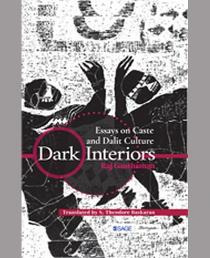 Dark Interiors: Essays on Caste and Dalit Culture
