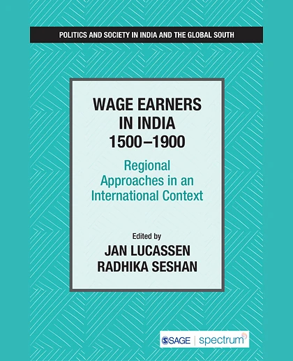 Wage Earners in India 1500-1900: Regional Approaches in an International Context
