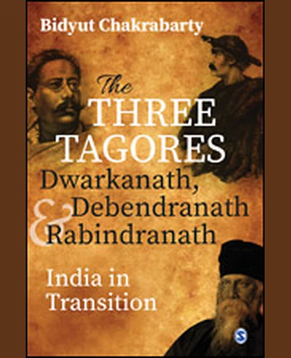 The Three Tagores, Dwarkanath, Debendranath & Rabindranath: India in Transition