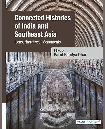 Connected Histories of India and Southeast Asia: Icons, Narratives, Monuments: Celebrating Thirty Years of Asean-India Relations