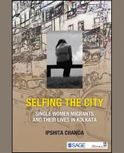 Selfing the City: Single Women Migrants and Their Lives in Kolkata, 1st Edition