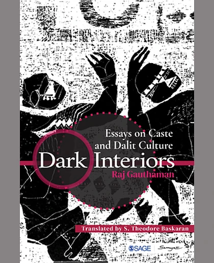 Dark Interiors: Essays on Caste and Dalit Culture