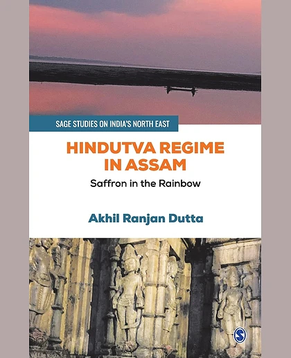 Hindutva Regime in Assam: Saffron in the Rainbow