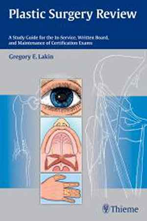 Plastic Surgery Review: A Study Guide for the In-Service, Written Board, and Maintenance of Certification Exams  1st