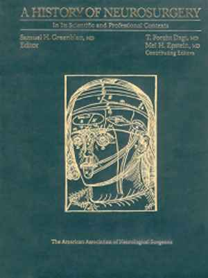 A History of Neurosurgery: In Its Scientific and Professional Contexts  1st