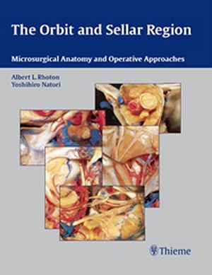 The Orbit and Sellar Region: Microsurgical Anatomy and Operative Approaches 1st