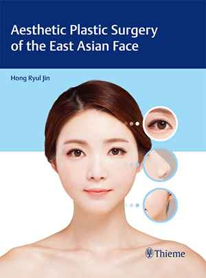 Aesthetic Plastic Surgery of the East Asian Face  1st