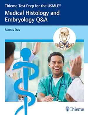 Thieme Test Prep for the USMLE®: Medical Histology and Embryology Q&A  1st