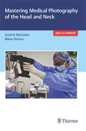 Mastering Medical Photography of the Head and Neck  1st