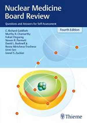 Nuclear Medicine Board Review: Questions and Answers for Self-Assessment  4th