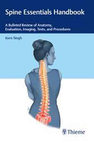 Spine Essentials Handbook: A Bulleted Review of Anatomy, Evaluation, Imaging, Tests, and Procedures 1st