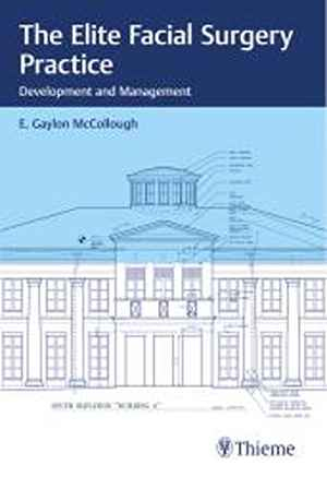 The Elite Facial Surgery Practice: Development and Management  1st