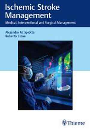Ischemic Stroke Management: Medical, Interventional and Surgical Management  1st