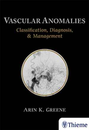 Vascular Anomalies: Classification, Diagnosis, and Management  1st