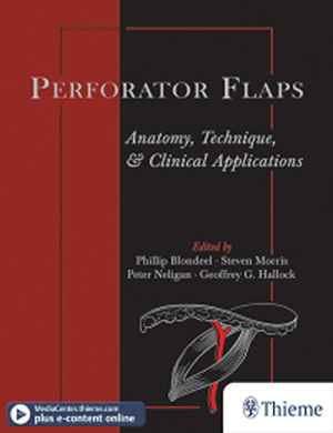 Perforator Flaps: Anatomy, Technique, & Clinical Applications 1st