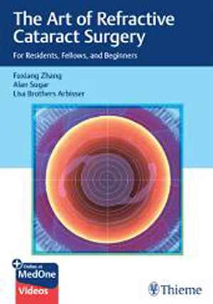 The Art of Refractive Cataract Surgery: For Residents, Fellows, and Beginners  1st