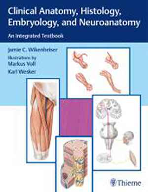 Clinical Anatomy, Histology, Embryology, and Neuroanatomy: An Integrated Textbook 1st