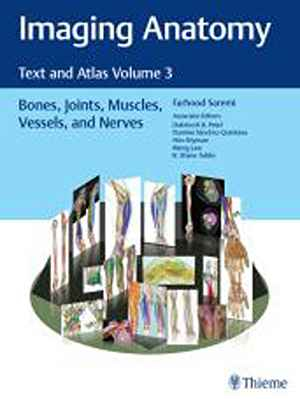 Imaging Anatomy: Text and Atlas Volume 3: Bones, Joints, Muscles, Vessels, and Nerves  