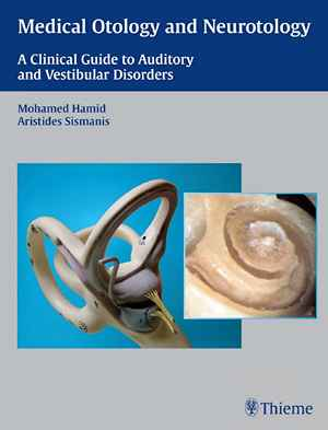 Medical Otology and Neurotology: A Clinical Guide to Auditory and Vestibular Disorders  1st