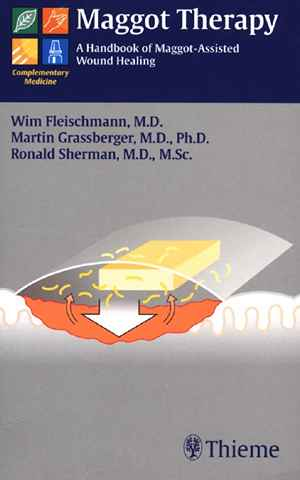 Maggot Therapy: A Handbook of Maggot-Assisted Wound Healing 1st