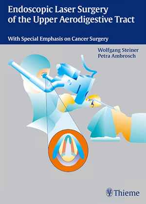Endoscopic Laser Surgery of the Upper Aerodigestive Tract: With Special Emphasis on Cancer Surgery 1st