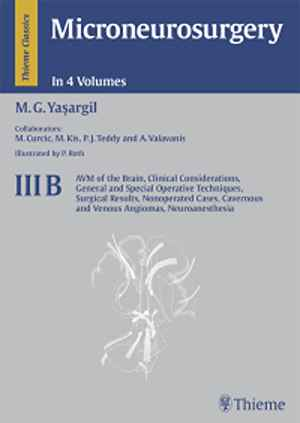 Microneurosurgery, Volume III B: AVM of the Brain, Clinical Considerations, General and Special Operative Techniques, Surgical Results, Nonoperated Cases, Cavernous and Venous Angiomas, Neuroanesthesia  1st