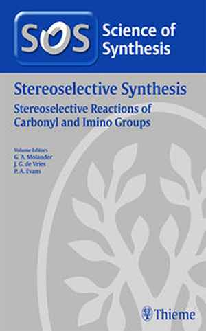 Science of Synthesis Stereoselective Synthesis 2: Stereoselective Reactions of Carbonyl and Imino Groups Workbench Edition  1st