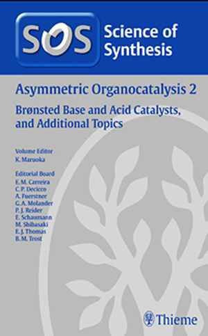 Science of Synthesis Asymmetric Organocatalysis 2: Brnsted Base and Acid Catalysts, and Additional Topics Workbench Edition  1st